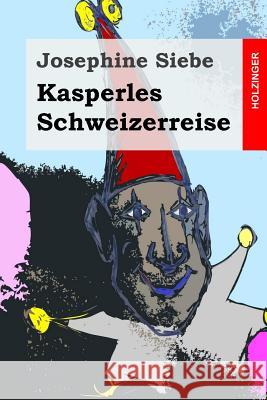 Kasperles Schweizerreise Josephine Siebe 9781496117649 Createspace - książka