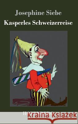 Kasperles Schweizerreise Josephine Siebe 9783843045209 Hofenberg - książka