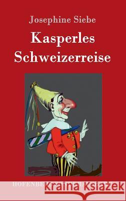 Kasperles Schweizerreise Josephine Siebe 9783861995647 Hofenberg - książka