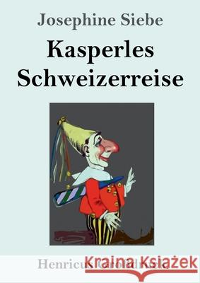 Kasperles Schweizerreise (Großdruck) Siebe, Josephine 9783847857181 Henricus - książka