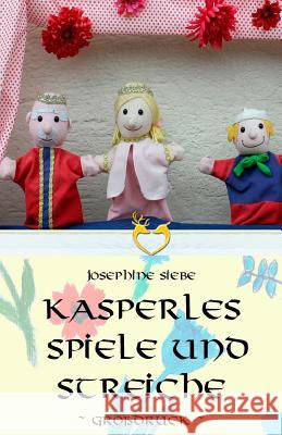 Kasperles Spiele und Streiche - Großdruck Siebe, Josephine 9781534698901 Createspace Independent Publishing Platform - książka