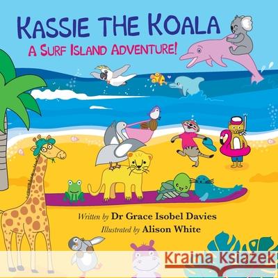 Kassie the Koala: A Surf Island Adventure! Grace Davies Alison White 9780645279207 Graceisobel Books - książka