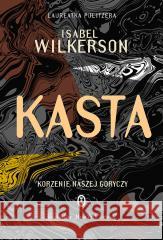 Kasta. Korzenie naszej goryczy Isabel Wilkerson 9788308081808 Literackie - książka