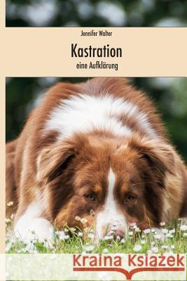 Kastration - eine Aufklärung Walter, Jennifer 9781516972555 Createspace - książka