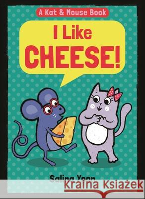 Kat & Mouse: I Like Cheese! Salina Yoon 9781547612420 Bloomsbury Publishing PLC - książka