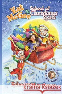 Kat McGee and The School of Christmas Spirit Munsterer, Rebecca 9780989816649 In This Together Media - książka