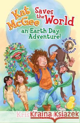 Kat McGee Saves the World: An Earth Day Adventure! Nick Guarracino Kristin Riddick 9781090612366 Independently Published - książka