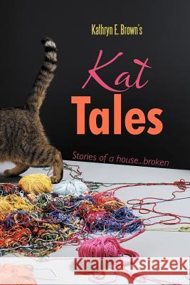 Kat Tales: Stories of a House...Broken Brown, Kathryn E. 9781468556896 Authorhouse - książka