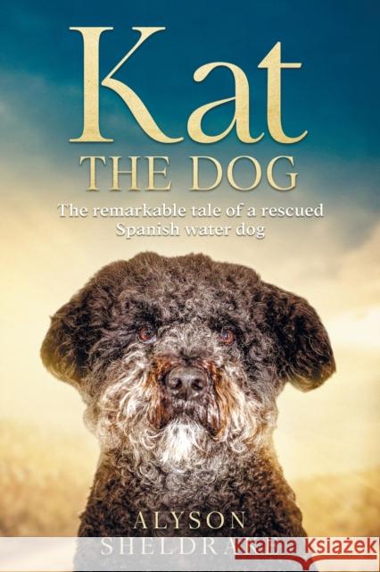 Kat the Dog: The remarkable tale of a rescued Spanish water dog Alyson Sheldrake   9789893331149 Alyson Sheldrake - książka