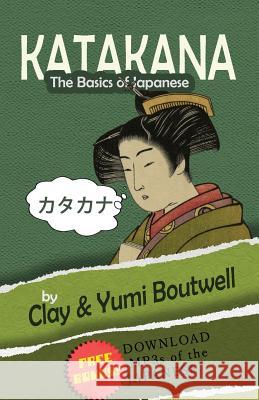 Katakana, the Basics of Japanese Clay Boutwell Yumi Boutwell 9781533576804 Createspace Independent Publishing Platform - książka