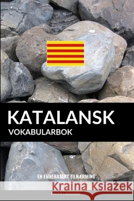 Katalansk Vokabularbok: En Emnebasert Tilnærming Languages, Pinhok 9781099799129 Independently Published - książka