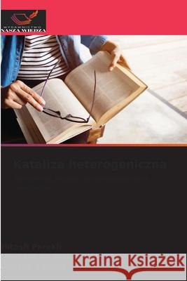 Kataliza heterogeniczna Parekh, Hitesh, Dasireddy, Venkata D. B. C., Valand, Jignesh 9786203909968 Wydawnictwo Nasza Wiedza - książka