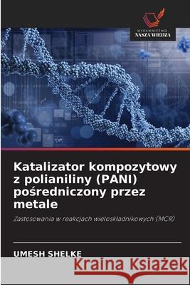Katalizator kompozytowy z polianiliny (PANI) posredniczony przez metale Shelke, Umesh 9786208685959 Wydawnictwo Nasza Wiedza - książka