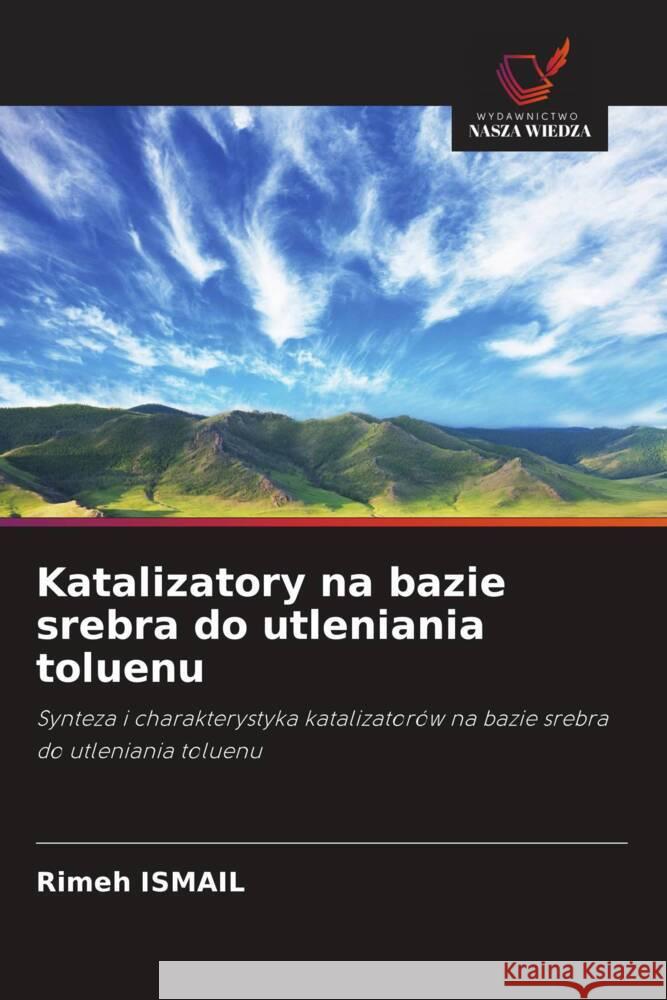 Katalizatory na bazie srebra do utleniania toluenu Ismail, Rimeh 9786208563745 Wydawnictwo Nasza Wiedza - książka