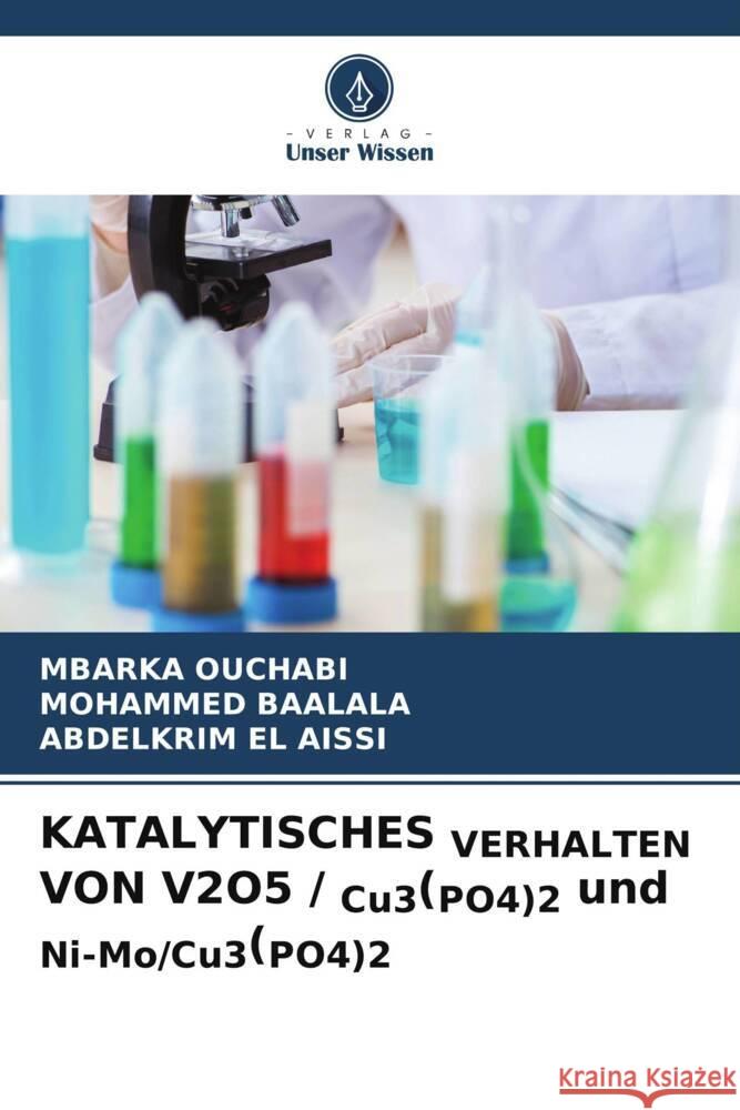 KATALYTISCHES VERHALTEN VON V2O5 / Cu3(PO4)2 und Ni-Mo/Cu3(PO4)2 OUCHABI, Mbarka, BAALALA, MOHAMMED, EL AISSI, ABDELKRIM 9786206576082 Verlag Unser Wissen - książka