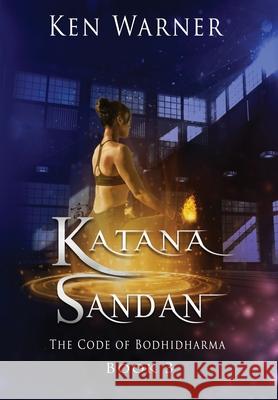 Katana Sandan: The Code of Bodhidharma Ken Warner 9781737683315 Vibrant Circle Books LLC - książka