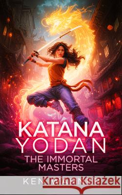 Katana Yodan: The Immortal Masters Ken Warner 9781036708931 Vinci Books Ltd - książka