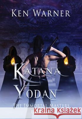Katana Yodan: The Immortal Masters Ken Warner 9781737683322 Vibrant Circle Books LLC - książka
