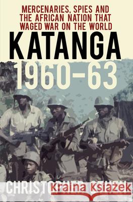 Katanga 1960-63: Mercenaries, Spies and the African Nation that Waged War on the World Christopher Othen 9780750989169 History Press - książka
