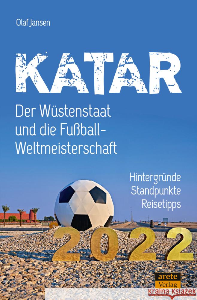 Katar - Der Wüstenstaat und die Fußball-Weltmeisterschaft Jansen, Olaf 9783964230911 Arete - książka