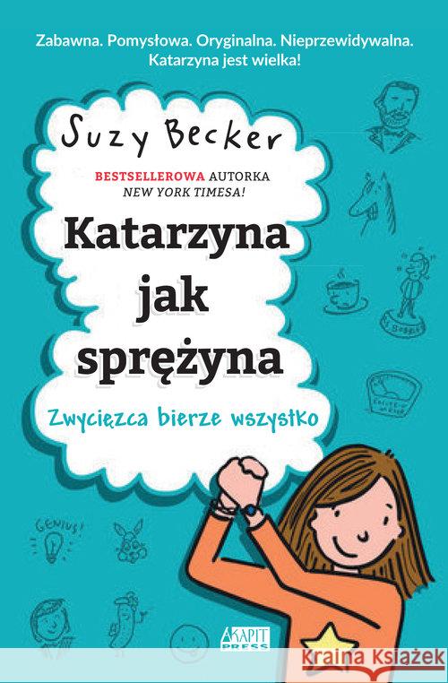 Katarzyna jak sprężyna Zwycięzca bierze wszystko Suzy Becker 9788365345660 Akapit Press - książka