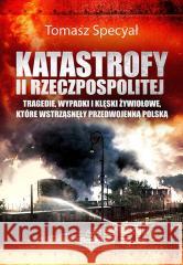 Katastrofy II Rzeczpospolitej. Tragedie.. Tomasz Specyał 9788367295703 Replika - książka