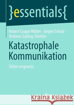 Katastrophale Kommunikation: Sicher Ungewiss Robert Caspar M?ller J?rgen Schulz Andreas Galling-Stiehler 9783658448639 Springer vs - książka