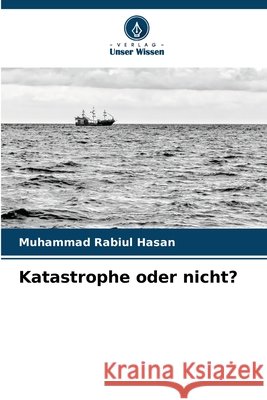 Katastrophe oder nicht? Rabiul Hasan, Muhammad 9786209685446 Verlag Unser Wissen - książka