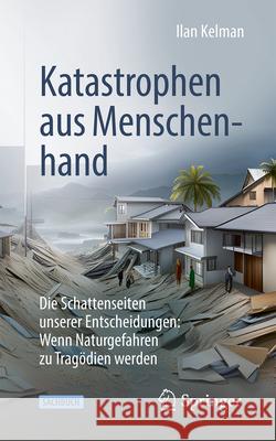 Katastrophen Aus Menschenhand: Und Wie Wir Dabei Helfen K?nnen Leben Zu Retten Ilan Kelman 9783662686799 Springer - książka