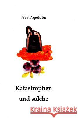 Katastrophen und solche Popelubu, Nee 9781500164652 Createspace - książka