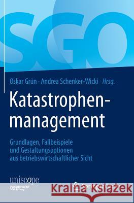 Katastrophenmanagement: Grundlagen, Fallbeispiele Und Gestaltungsoptionen Aus Betriebswirtschaftlicher Sicht Grün, Oskar 9783658061722 Springer Gabler - książka