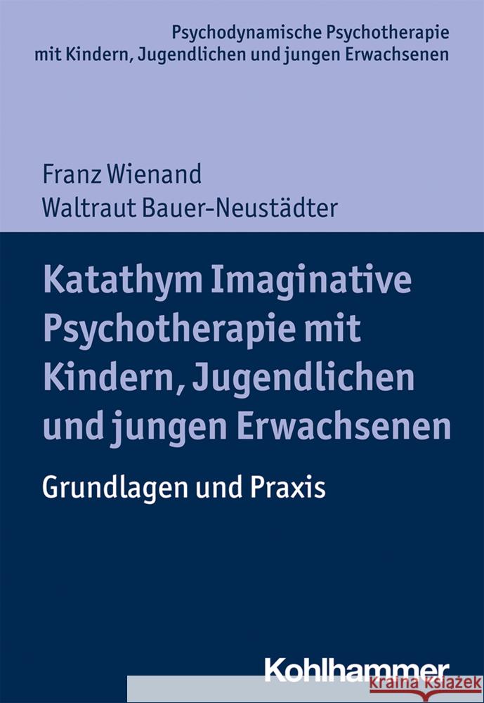 Katathym Imaginative Psychotherapie Mit Kindern, Jugendlichen Und Jungen Erwachsenen: Grundlagen Und Praxis Wienand, Franz 9783170342309 Kohlhammer - książka