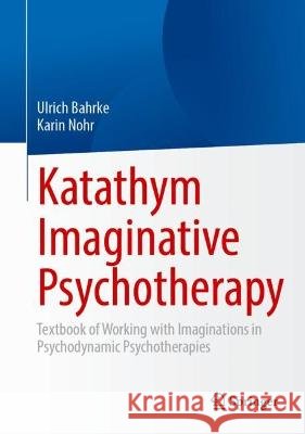 Katathym Imaginative Psychotherapy  Ulrich Bahrke, Karin Nohr 9783662678046 Springer Berlin Heidelberg - książka