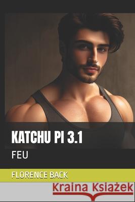 Katchu Pi 3.1: Feu Florence Back 9798328666190 Independently Published - książka