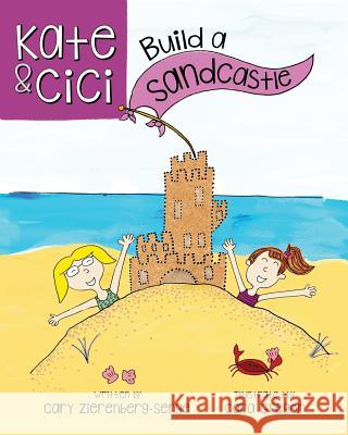 Kate and CICI: Build a Sandcastle Cara Gregor Cary Zierenberg-Senge 9781732972209 Cara Emilia Press - książka
