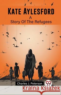 Kate Aylesford A Story Of The Refugees Charles J. Peterson 9789362762641 Double 9 Books - książka