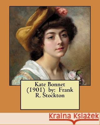 Kate Bonnet (1901) by: Frank R. Stockton Frank R. Stockton 9781978040953 Createspace Independent Publishing Platform - książka