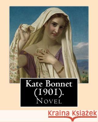 Kate Bonnet (1901). By: Frank R. Stockton: Novel (World's classic's) Stockton, Frank R. 9781718755659 Createspace Independent Publishing Platform - książka