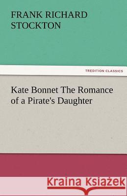 Kate Bonnet The Romance of a Pirate's Daughter Frank Richard Stockton 9783842483170 Tredition Classics - książka