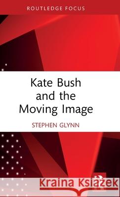 Kate Bush and the Moving Image Stephen Glynn 9781032766843 Routledge - książka
