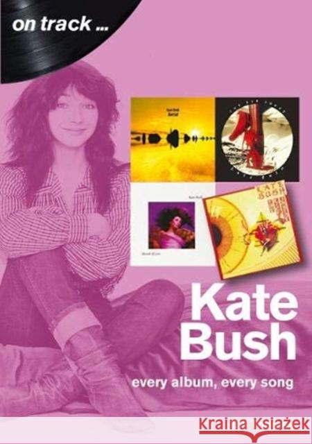 Kate Bush On Track: Every Album, Every Song (On Track) Bill Thomas 9781789520972 Sonicbond Publishing - książka