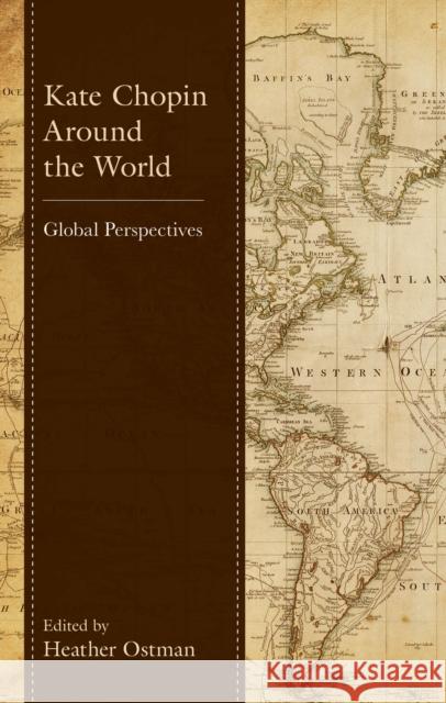 Kate Chopin Around the World: Global Perspectives Heather Ostman Bernie Koloski Helen Taylor 9781666956832 Lexington Books - książka
