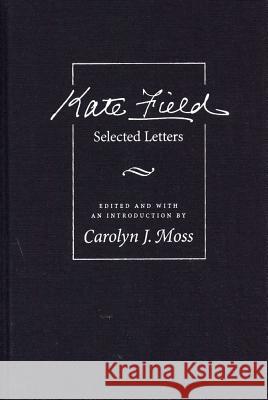 Kate Field: Selected Letters Carolyn J. Moss (Assistant Professor Eme Kate Field Carolyn J. Moss (Assistant Professor Eme 9780809320783 Southern Illinois University Press - książka