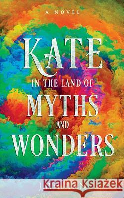 Kate in the Land of Myths and Wonders J. P. H. Tan 9789811181221 Harvest Global Network - książka