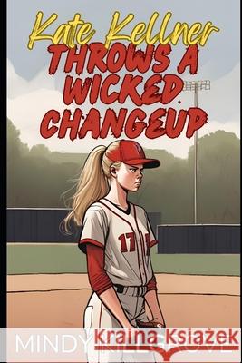 Kate Kellner Throws a Wicked Changeup Mindy Killgrove 9798320763958 Independently Published - książka