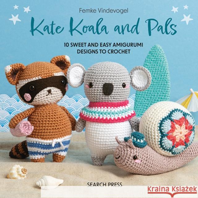 Kate Koala and Pals: 10 Sweet and Easy Amigurumi Designs to Crochet Vindevogel, Femke 9781800923348 Search Press - książka