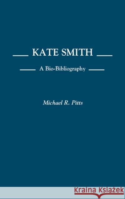 Kate Smith: A Bio-Bibliography Pitts, Michael 9780313255410 Greenwood Press - książka