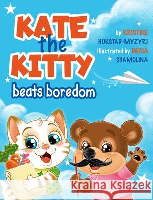 Kate the Kitty Beats Boredom: Children's Book About Emotions Management, Making Good Choices, Boredom, Kids Ages 2 5, Kindergarten, Preschool) (Kate Kristine Hokstad-Myzyri Daria Shamolina 9788293879114 Grow Down Publishing - książka