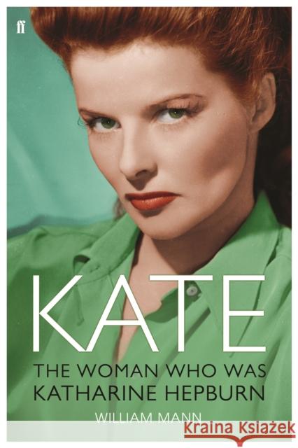 Kate: The Woman Who Was Katharine Hepburn William J. Mann 9780571229789 Faber & Faber - książka