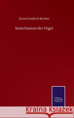 Katechismus der Orgel Ernst Friedrich Richter 9783752517316 Salzwasser-Verlag Gmbh - książka